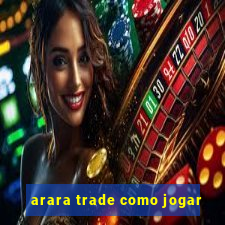 arara trade como jogar